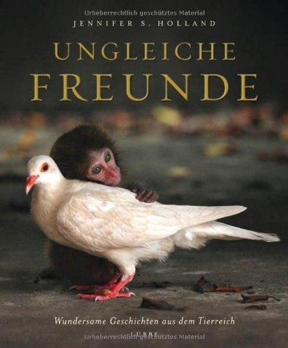 Ungleiche Freunde: Wundersame Geschichten aus dem Tierreich