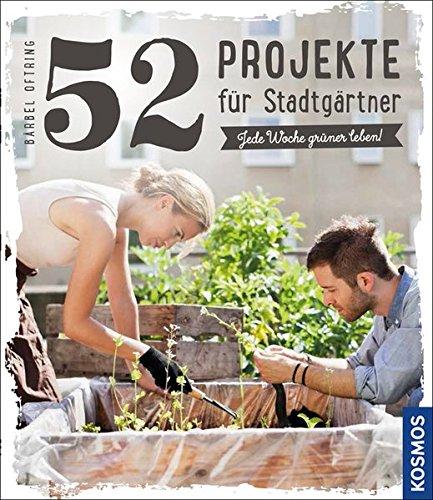 52 Projekte für Stadtgärtner: Jede Woche grüner leben