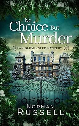 NO CHOICE BUT MURDER an absolutely gripping murder mystery full of twists (An Oldminster Mystery)