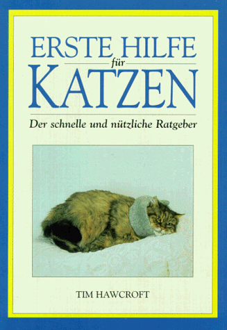 Erste Hilfe für Katzen. Der schnelle und nützliche Ratgeber