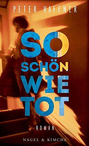 So schön wie tot: Roman