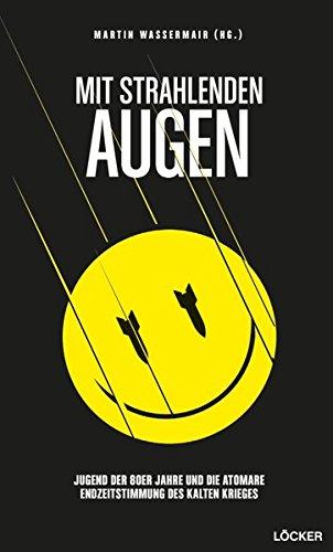 Mit strahlenden Augen: Jugend der 80er Jahre und die atomare Endzeitstimmung des Kalten Krieges