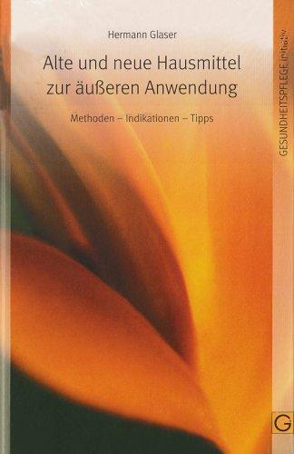 Alte und neue Hausmittel zur äußeren Anwendung: Methoden - Indikationen - Tipps