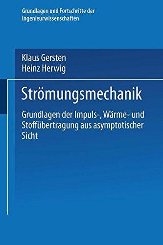 Strömungsmechanik: Grundlagen der Impuls-, Wärme- und Stoffübertragung aus asymptotischer Sicht (Grundlagen und Fortschritte der Ingenieurwissenschaften)