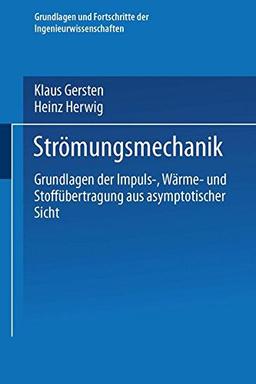 Strömungsmechanik: Grundlagen der Impuls-, Wärme- und Stoffübertragung aus asymptotischer Sicht (Grundlagen und Fortschritte der Ingenieurwissenschaften)