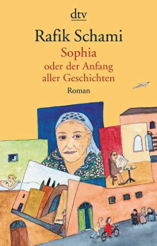 Sophia, oder Der Anfang aller Geschichten: Roman