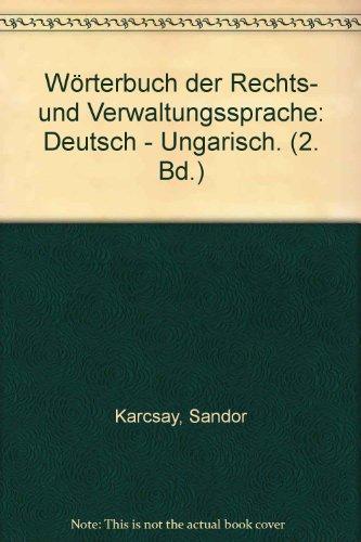 Wörterbuch der Rechts- und Verwaltungssprache  Tl. 2: Deutsch-Ungarisch