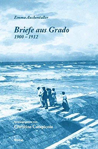 Briefe aus Grado (1900-1912): Grado mit anderen Augen sehen