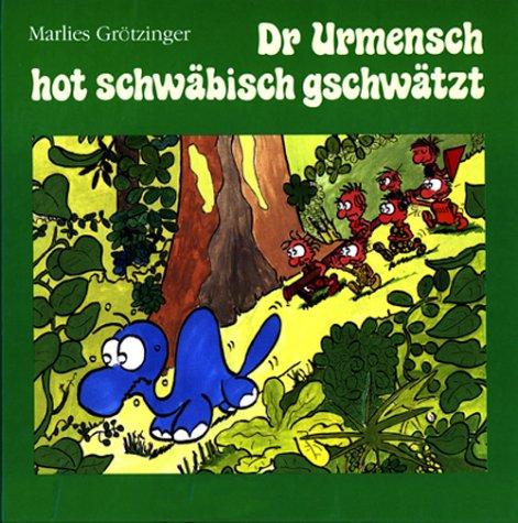 Dr Urmensch hot schwäbisch gschwätzt: Ond andere schwäbische Gschichta