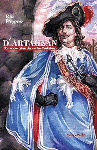 D´Artagnan: Das wahre Leben des vierten Musketiers