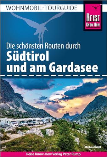 Reise Know-How Wohnmobil-Tourguide Südtirol mit Gardasee: Die schönsten Routen