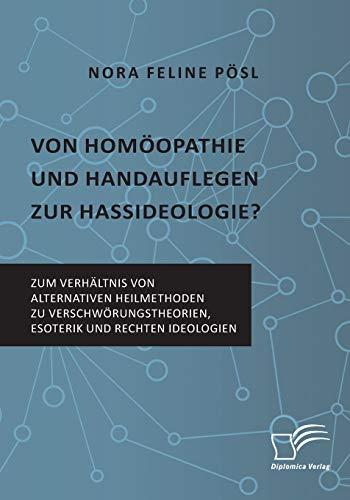 Von Homöopathie und Handauflegen zur Hassideologie? Zum Verhältnis von alternativen Heilmethoden zu Verschwörungstheorien, Esoterik und rechten Ideologien