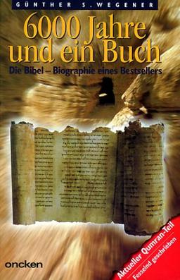 6000 Jahre und ein Buch. Die Bibel - Biographie eines Bestsellers