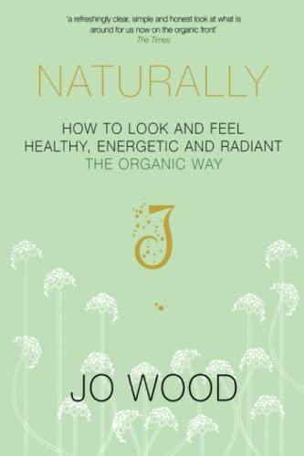 Naturally: How to Look and Feel Healthy, Energetic and Radiant the Organic Way