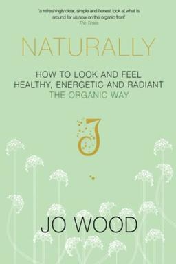 Naturally: How to Look and Feel Healthy, Energetic and Radiant the Organic Way