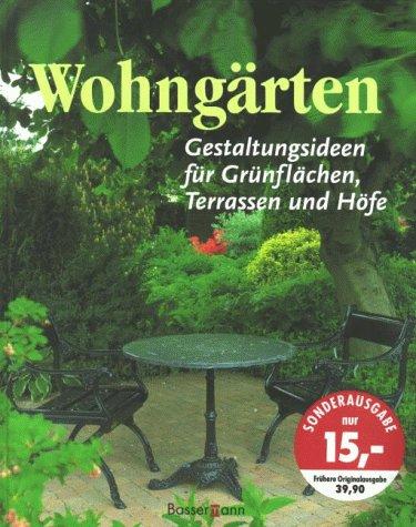 Wohngärten. Gestaltungsideen für Grünflächen, Terrassen und Höfe