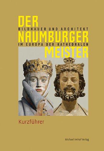 Der Naumburger Meister: Bildhauer und Architekt im Europa der Kathedralen, Kurzführer