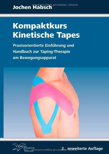 Kompaktkurs Kinetische Tapes: Praxisorientierte Einführung und Handbuch zur Taping-Therapie am Bewegungsapparat