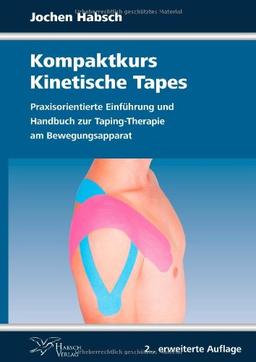 Kompaktkurs Kinetische Tapes: Praxisorientierte Einführung und Handbuch zur Taping-Therapie am Bewegungsapparat