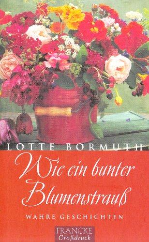 Wie ein bunter Blumenstrauss: Wahre Geschichten