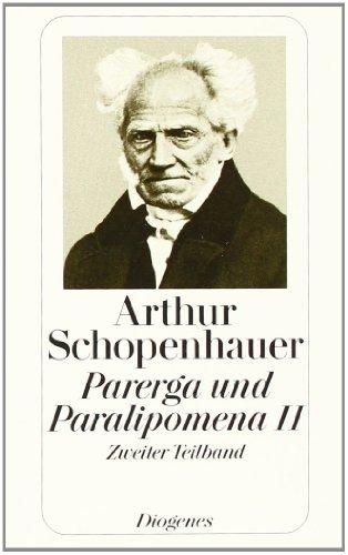 Parerga und Paralipomena II/2: Kleinere philosophische Schriften (Zürcher Ausgabe, Werke in zehn Bänden, 10): TEILBD II, Tl 2