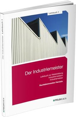 Der Industriemeister / Lehrbuch 1: Rechtsbewusstes Handeln