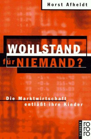 Wohlstand für niemand? Die Marktwirtschaft entläßt ihre Kinder.