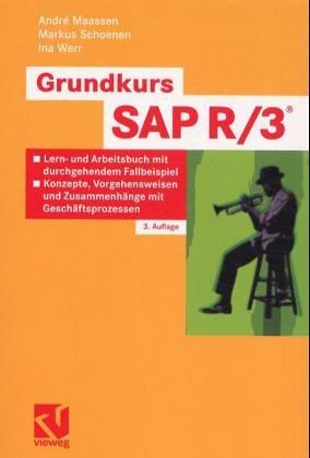 Grundkurs SAP R/3®: Lern- und Arbeitsbuch mit durchgehendem Fallbeispiel - Konzepte, Vorgehensweisen und Zusammenhänge mit Geschäftsprozessen