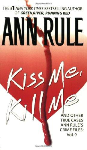 Kiss Me, Kill Me: Ann Rule's Crime Files Vol. 9