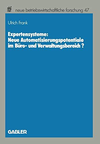 Expertensysteme: Neue Automatisierungspotentiale im Buro- Und Verwaltungsbereich? (Neue Betriebswirtschaftliche Forschung) (German Edition) (neue betriebswirtschaftliche forschung (nbf), 47, Band 47)