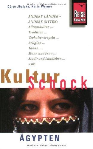 KulturSchock Ägypten: Andere Länder - andere Sitten: Alltagskultur, Tradition, Verhaltensregeln, Religion, Tabus, Mann und Frau, Stadt- und Landleben