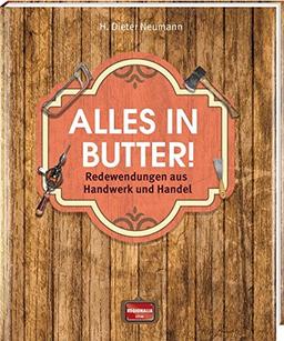 Alles in Butter!: Redewendungen aus Handwerk und Handel