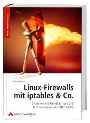 Linux-Firewalls mit iptables & Co. - Handbuch und Referenz für den Einsatz von Netfilter/iptables in Kernel 2.4 und 2.6. Von der ersten Einrichtung ... und -Netzwerke (Open Source Library)