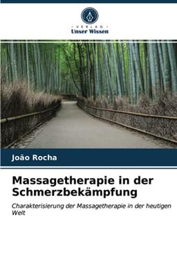 Massagetherapie in der Schmerzbekämpfung: Charakterisierung der Massagetherapie in der heutigen Welt