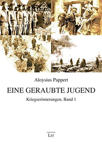 Eine geraubte Jugend: Kriegserinnerungen. Band 1