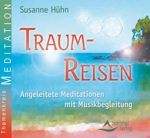 Traumreisen - Angeleitete Meditationen mit Musikbegleitung: Kurzmeditationen für Erwachsene