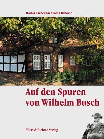 Auf den Spuren von Wilhelm Busch. Eine Bildreise