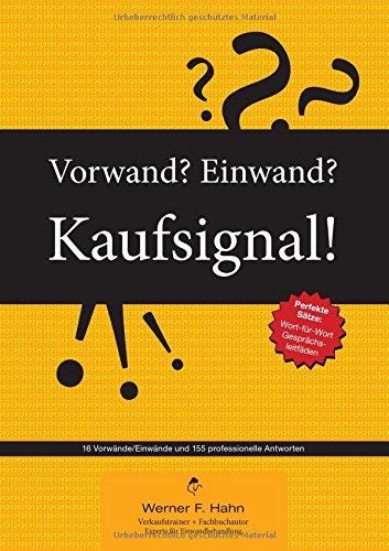 Vorwand? Einwand? Kaufsignal!: 16 Einwände mit 155 professionellen Antworten