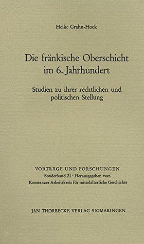 Die fränkische Oberschicht im 6. Jahrhundert. Studien zu ihrer rechtlichen und politischen Stellung (Vorträge und Forschungen - Sonderbände)