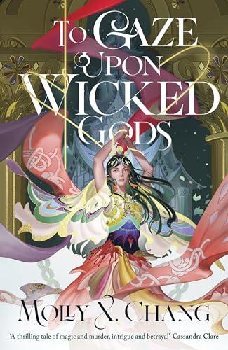 To Gaze Upon Wicked Gods: Molly X. Chang (Gods Beyond the Skies, 1)