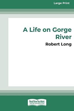 A Life on Gorge River: New Zealand's Remotest Family (16pt Large Print Edition)