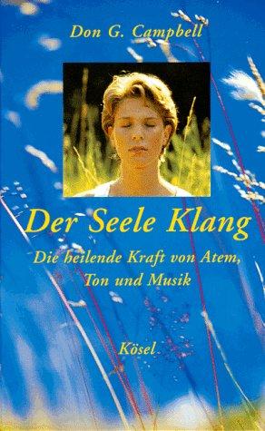 Der Seele Klang. Die heilende Kraft von Atem, Ton und Musik