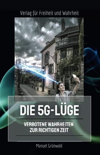 Die 5G-Lüge: Verbotene Wahrheiten zur richtigen Zeit