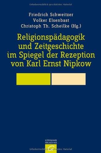 Religionspädagogik und Zeitgeschichte im Spiegel der Rezeption von Karl Ernst Nipkow