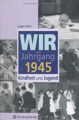 Wir vom Jahrgang 1945: Kindheit und Jugend