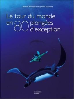 Le tour du monde en 80 plongées d'exception