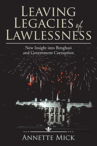 Leaving Legacies of Lawlessness: New Insights into Benghazi and Government Corruption