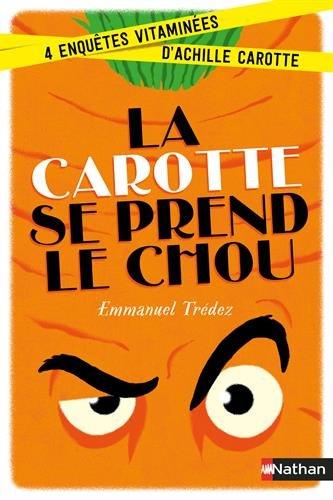 La carotte se prend le chou : 4 enquêtes vitaminées d'Achille Carotte