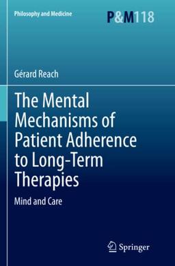 The Mental Mechanisms of Patient Adherence to Long-Term Therapies: Mind and Care (Philosophy and Medicine, Band 118)