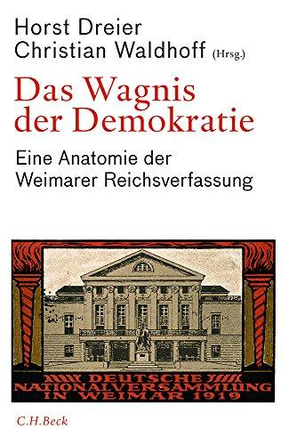 Das Wagnis der Demokratie: Eine Anatomie der Weimarer Reichsverfassung